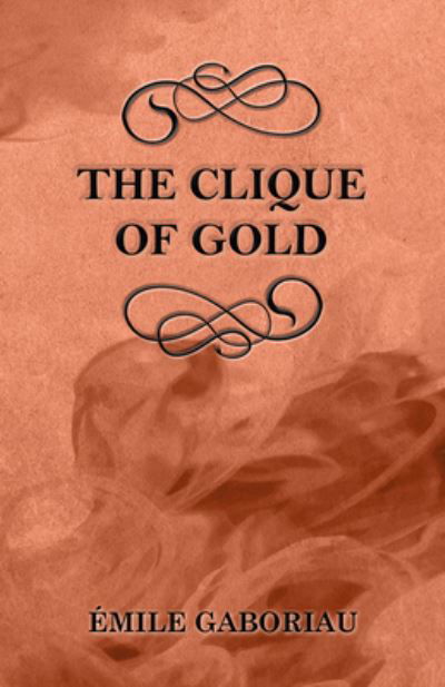 Cover for Émile Gaboriau · The Clique of Gold (Pocketbok) (2013)