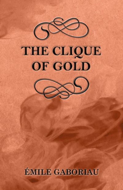 The Clique of Gold - Émile Gaboriau - Książki - Read Books - 9781447478973 - 14 lutego 2013