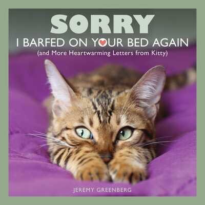 Jeremy Greenberg · Sorry I Barfed on Your Bed Again: (and More Heartwarming Letters from Kitty) (Paperback Book) (2019)
