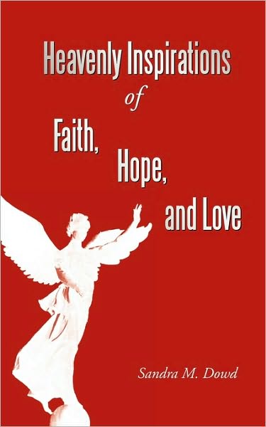 Cover for Sandra M. Dowd · Heavenly Inspirations of Faith, Hope, and Love (Paperback Book) (2010)