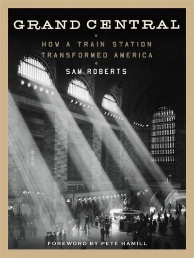 Grand Central: How a Train Station Transformed America - Sam Roberts - Books - Little, Brown & Company - 9781455525973 - September 28, 2017