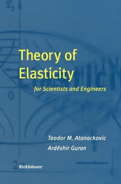 Theory of Elasticity for Scientists and Engineers - Teodor M. Atanackovic - Bøger - Springer-Verlag New York Inc. - 9781461270973 - 4. oktober 2012