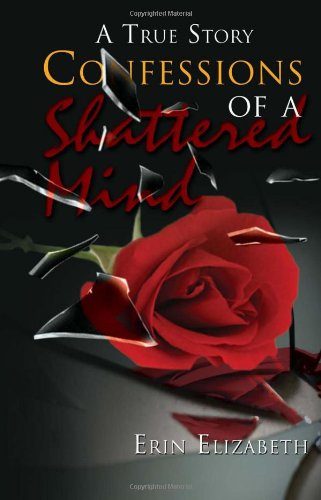 Cover for Erin Elizabeth · Confessions of a Shattered Mind: a True Story (Paperback Book) (2011)