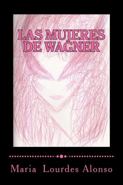 Cover for Maria Lourdes Alonso · Las Mujeres De Wagner: Una Aproximación Simbólica a Isolda, Brünnhilde Y Kundry (Paperback Book) [Spanish edition] (2011)