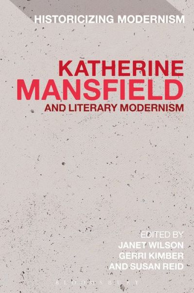 Katherine Mansfield and Literary Modernism - Historicizing Modernism - Janet Wilson - Książki - Bloomsbury Publishing PLC - 9781472524973 - 16 stycznia 2014