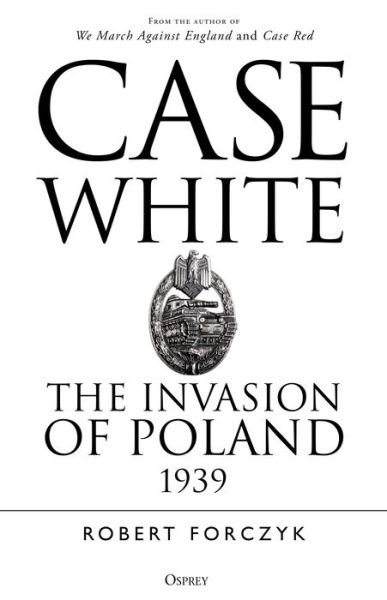 Cover for Robert Forczyk · Case White: The Invasion of Poland 1939 (Taschenbuch) (2020)