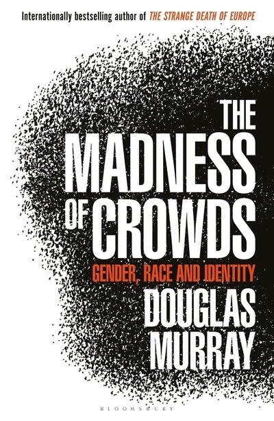 Cover for Murray Douglas Murray · The Madness of Crowds: Gender, Race and Identity; THE SUNDAY TIMES BESTSELLER (Paperback Book) (2019)