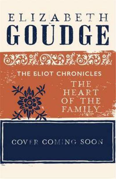 Cover for Elizabeth Goudge · The Heart of the Family: Book Three of The Eliot Chronicles (Paperback Book) (2017)