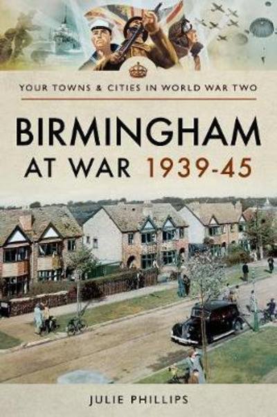 Cover for Julie Phillips · Birmingham at War 1939-45 - Towns &amp; Cities in World War Two (Pocketbok) (2018)