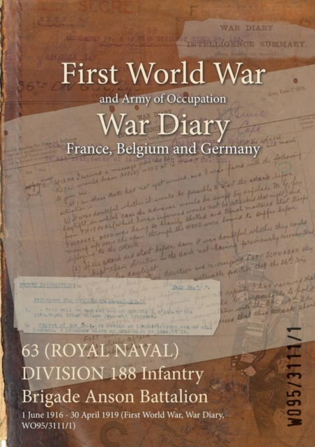 Cover for Wo95/3111/1 · 63 (ROYAL NAVAL) DIVISION 188 Infantry Brigade Anson Battalion (Paperback Book) (2015)