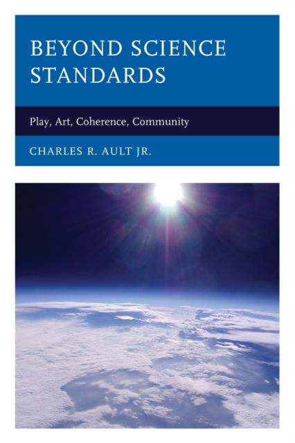 Cover for Charles R. Ault · Beyond Science Standards: Play, Art, Coherence, Community (Paperback Book) (2021)