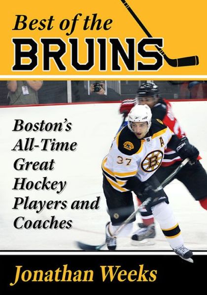 Cover for Jonathan Weeks · Best of the Bruins: Boston's All-Time Great Hockey Players and Coaches (Paperback Book) (2021)