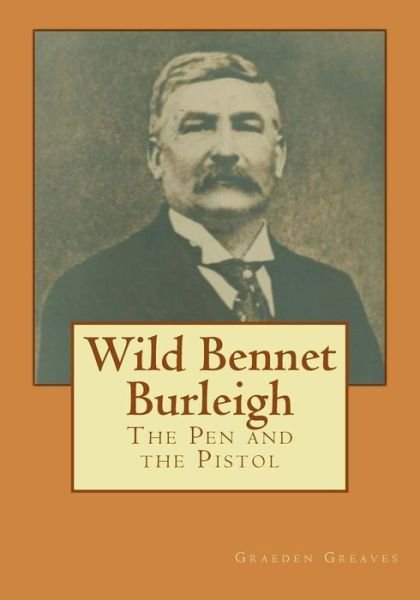 Cover for Graeden Greaves · Wild Bennet Burleigh: the Pen and the Pistol (Pocketbok) (2012)