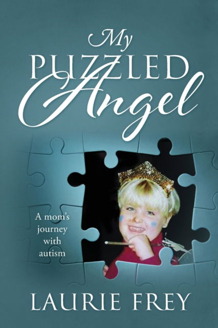 Cover for Laurie Frey · My Puzzled Angel: A mom's journey with autism (Paperback Book) (2016)