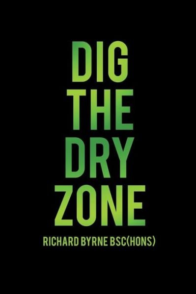 Cover for Byrne Bsc (Hons), Richard · Dig the Dry Zone (Paperback Bog) (2015)