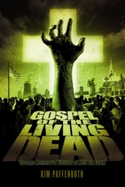 Cover for Kim Paffenroth · Gospel of the Living Dead: George Romero's Visions of Hell on Earth (Paperback Book) (2020)