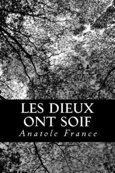 Les Dieux ont soif - Anatole France - Books - Createspace Independent Publishing Platf - 9781482312973 - January 30, 2013