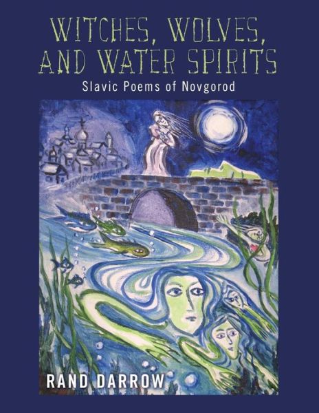 Cover for Rand Darrow · Witches, Wolves, and Water Spirits: Slavic Poems of Novgorod (Paperback Book) (2013)