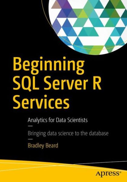 Cover for Bradley Beard · Beginning SQL Server R Services: Analytics for Data Scientists (Paperback Book) [1st edition] (2016)
