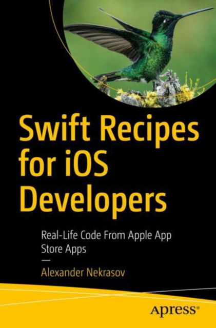 Cover for Alexander Nekrasov · Swift Recipes for iOS Developers: Real-Life Code from App Store Apps (Paperback Book) [1st edition] (2022)