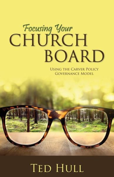 Cover for Ted Hull · Focusing Your Church Board Using the Carver Policy Governance Model (Paperback Book) (2015)