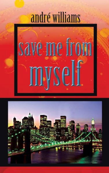 Save Me from Myself - Andre Williams - Bøger - AuthorHouse - 9781491871973 - 26. april 2014