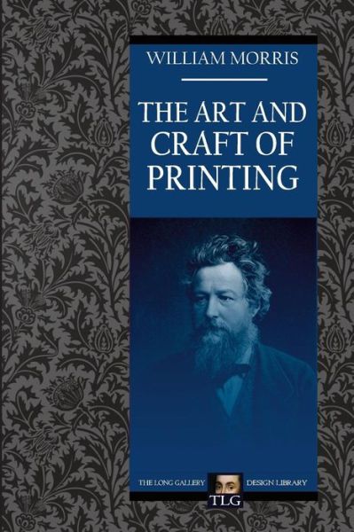 The Art and Craft of Printing - William Morris - Books - Createspace Independent Publishing Platf - 9781493538973 - October 19, 2013