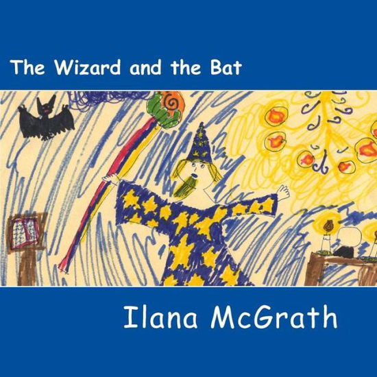 Cover for Ilana Mcgrath · The Wizard and the Bat (Paperback Book) (2013)