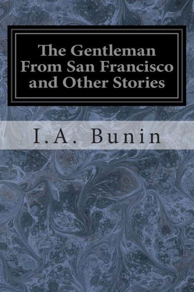 The Gentleman from San Francisco and Other Stories - I a Bunin - Bücher - Createspace - 9781497387973 - 19. März 2014