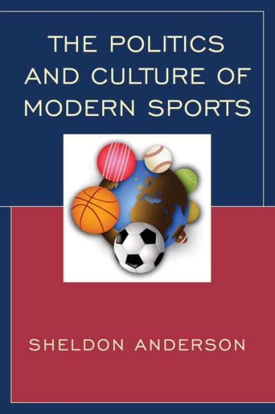 Cover for Sheldon Anderson · The Politics and Culture of Modern Sports (Paperback Book) (2017)