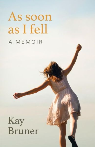 Cover for Kay Bruner · As Soon As I Fell: a Memoir (Paperback Book) (2014)