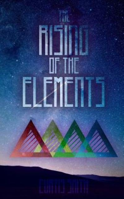 The Rising of The Elements - Curtis Smith - Books - Createspace Independent Publishing Platf - 9781500713973 - March 8, 2016