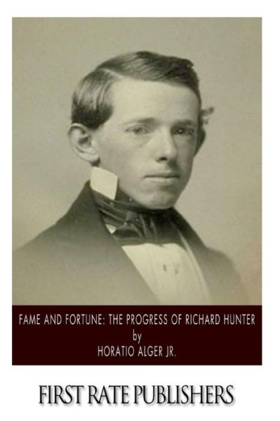 Cover for Alger, Horatio, Jr · Fame and Fortune: the Progress of Richard Hunter (Paperback Book) (2014)