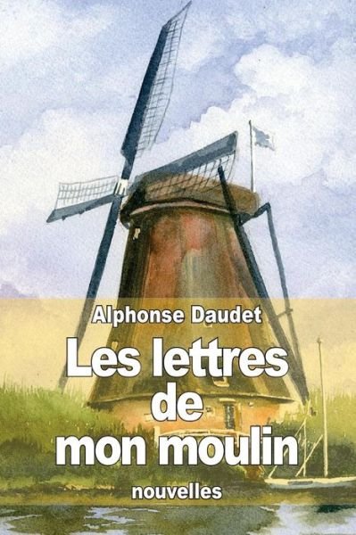 Cover for Alphonse Daudet · Les Lettres De Mon Moulin (Paperback Bog) (2014)