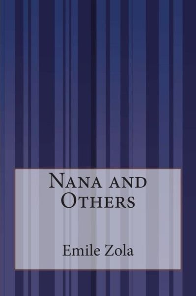 Nana and Others - Emile Zola - Books - Createspace - 9781503150973 - November 17, 2014
