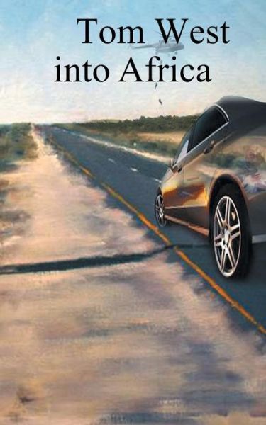 Into Africa - Tom West - Books - Authorhouse - 9781504942973 - May 20, 2015