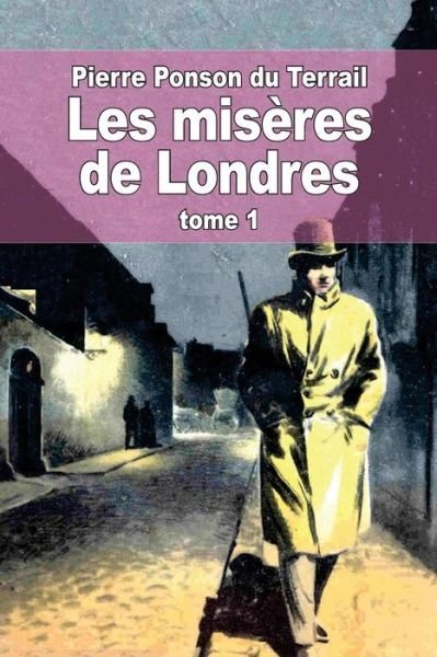 Cover for Pierre Alexis Ponson Du Terrail · Les Miseres De Londres: Tome 1 (Paperback Book) (2014)