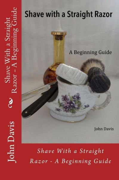 Cover for John Davis · Shave with a Straight Razor - a Beginning Guide (Taschenbuch) (2012)