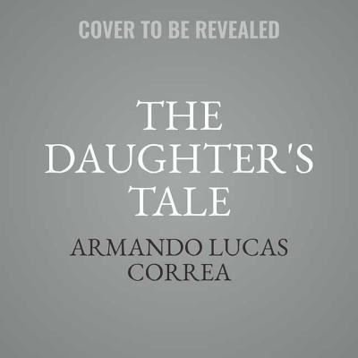 The Daughter's Tale - Armando Lucas Correa - Musik - Simon & Schuster Audio - 9781508267973 - 12. februar 2019