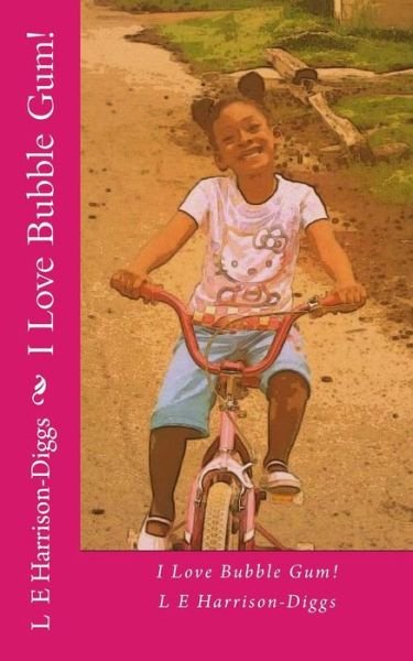 Cover for L E Harrison-diggs · I Love Bubble Gum! (Paperback Book) (2015)