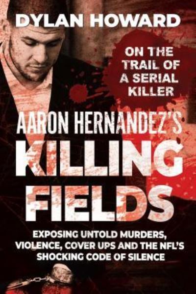 Cover for Dylan Howard · Aaron Hernandez's Killing Fields (Book) (2019)