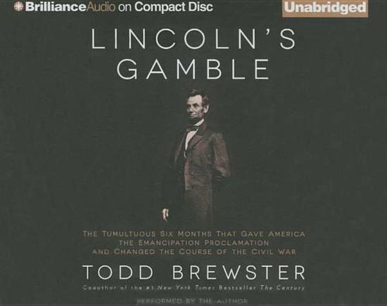 Cover for Todd Brewster · Lincoln's Gamble: the Tumultuous Six Months That Gave America the Emancipation Proclamation and Changed the Course of the Civil War (CD) (2015)