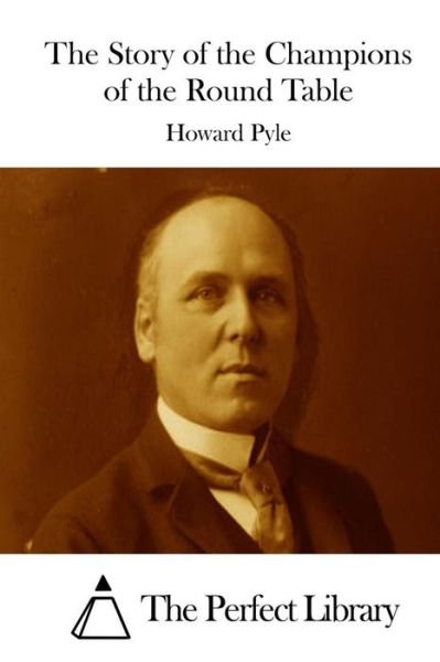 The Story of the Champions of the Round Table - Howard Pyle - Books - Createspace - 9781512255973 - May 17, 2015
