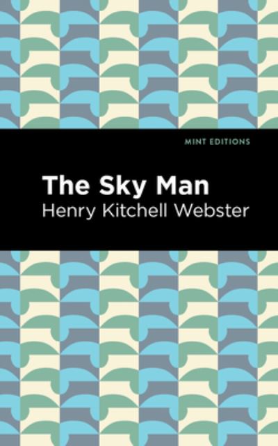 Cover for Henry Kitchell Webster · The Sky Man - Mint Editions (Gebundenes Buch) (2022)