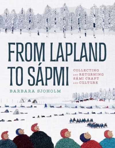 Cover for Barbara Sjoholm · From Lapland to Sapmi: Collecting and Returning Sami Craft and Culture (Inbunden Bok) (2023)