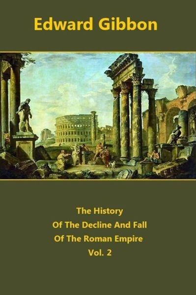 The History Of The Decline And Fall Of The Roman Empire volume 2 - Edward Gibbon - Bøger - Createspace Independent Publishing Platf - 9781518899973 - 3. november 2015