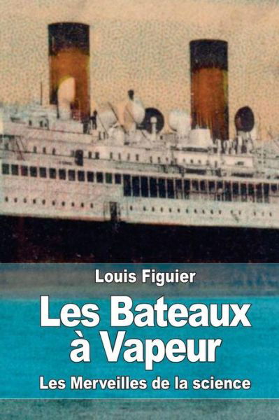 Cover for Louis Figuier · Les Bateaux a Vapeur (Paperback Book) (2015)