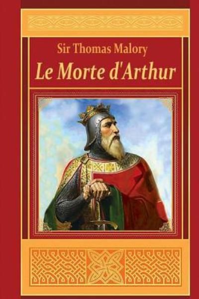 Le Morte d'Arthur - Sir Thomas Malory - Livres - Createspace Independent Publishing Platf - 9781519595973 - 30 novembre 2015