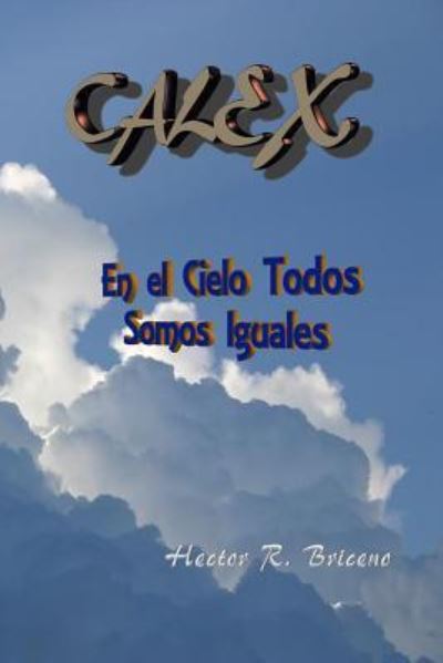 Calex - Hector R Briceno - Kirjat - Createspace Independent Publishing Platf - 9781519607973 - maanantai 7. joulukuuta 2015