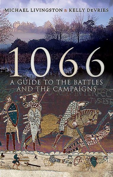 1066: A Guide to the Battles and the Campaigns - Michael Livingston - Books - Pen & Sword Books Ltd - 9781526751973 - January 8, 2021